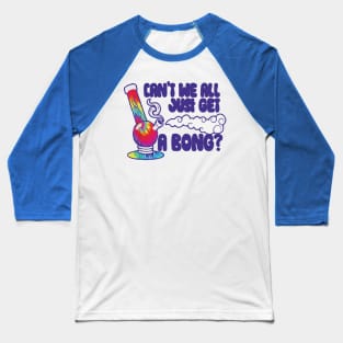 can't we all just get a bong merch Baseball T-Shirt